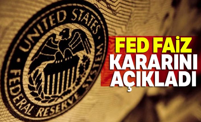 Fed faiz kararını açıkladı