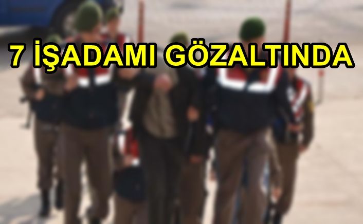 Ünlü işadamları gözaltında