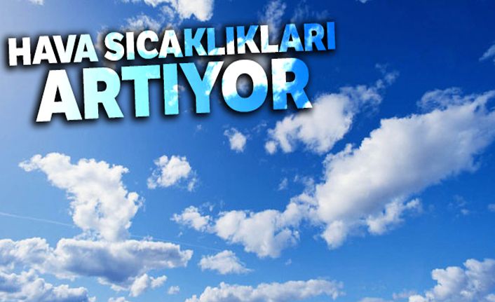 Hava sıcaklıkları artıyor