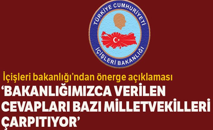 İçişleri Bakanlığı: 'Bakanlığımızca verilen cevapları bazı milletvekilleri çarpıtıyor'