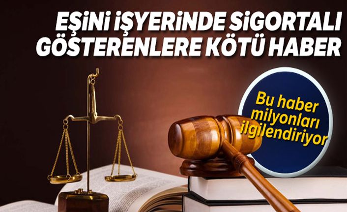 Eşini işyerinde sigortalı gösterenlere kötü haber
