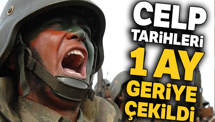 Celp tarihleri bir ay geriye çekildi
