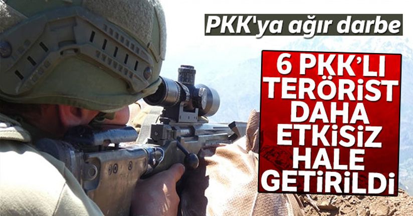 6 PKK'lı terörist etkisiz hale getirildi