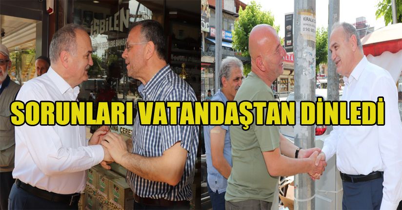Özlü sokakları gezdi, vatandaşı dinledi