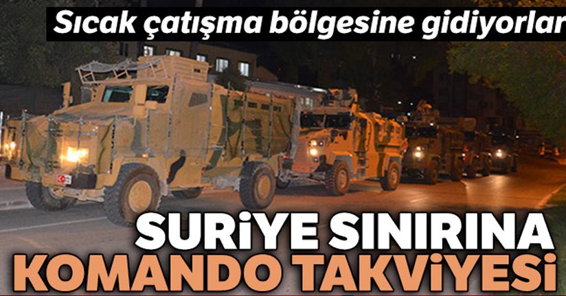 Suriye sınırına komando takviyesi