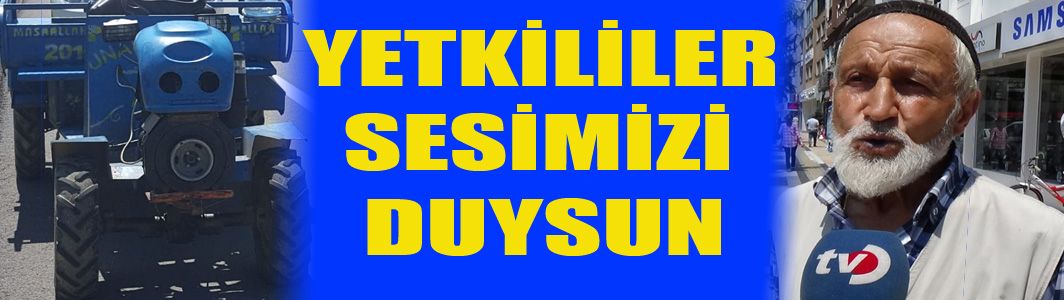 “Vali beye selam ediyorum tarlamızda pat patlarımızı kullanabilelim”