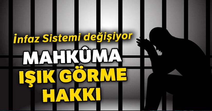 Mahkûma ışığı görme hakkı geliyor