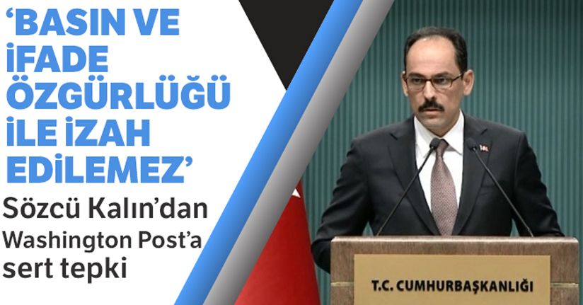 Cumhurbaşkanlığı Sözcüsü Kalın: 'Bunun basın ve ifade özgürlüğü ile izah edilmesi mümkün değildir'