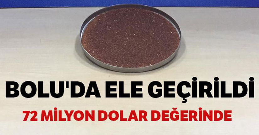 Bolu'da, 72 milyon dolarlık radyoaktif madde yakalandı