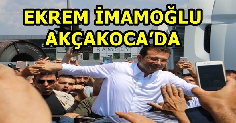 İBB Başkanı İmamoğlu Akçakoca’da Coşkulu Karşılama