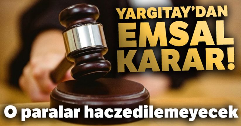 Yargıtay'dan Emsâl karar; o paralar haczedilemeyecek