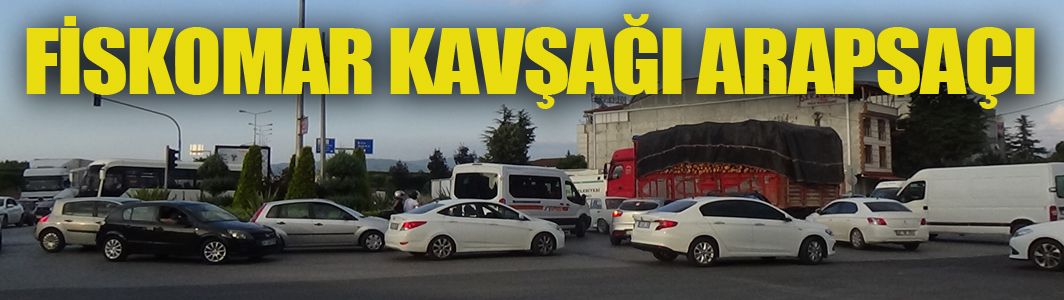 Fiskomar kavşağı akşamları kör düğüm
