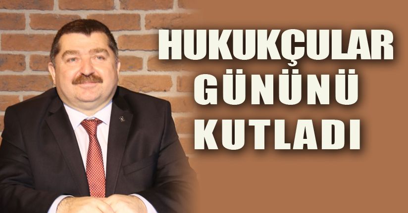 Başkan Dilber'den 10 Temmuz Hukukçular Günü mesajı