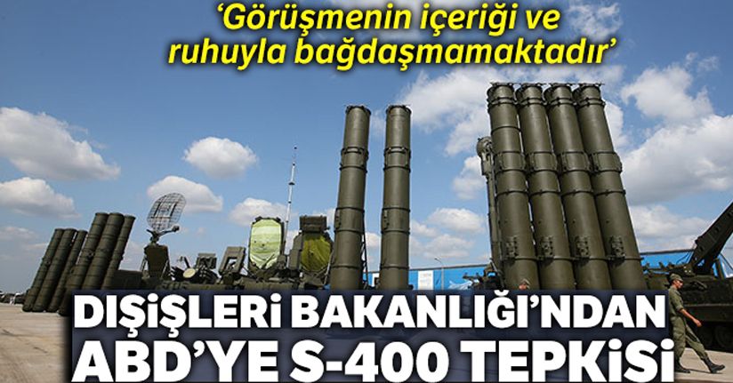 Dışişeri Bakanlığı'ndan ABD'ye S-400 tepkisi