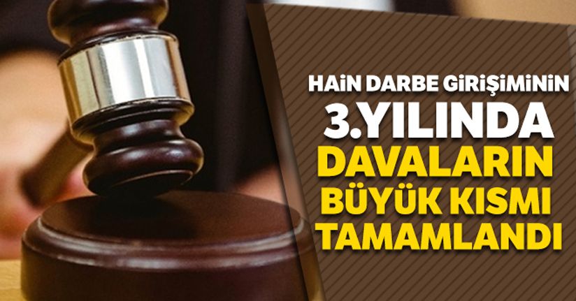 Darbe girişiminin 3'üncü yılında davaların büyük kısmı tamamlandı