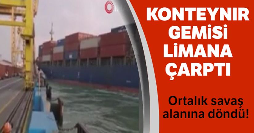 Konteyner gemisi limana çarptı