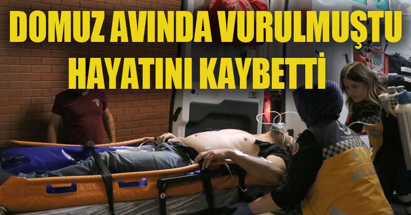 Domuz avında, tüfekle vurulan vatandaş hastanede hayatını kaybetti