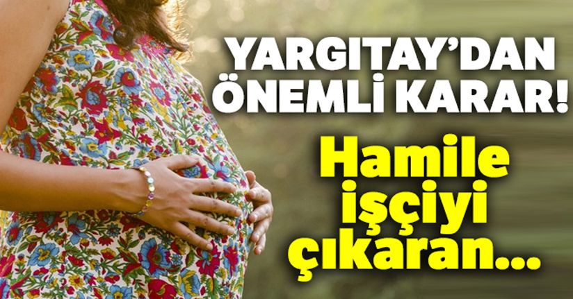 Hamile işçiyi çıkaran ayrımcılık tazminatı ödeyecek