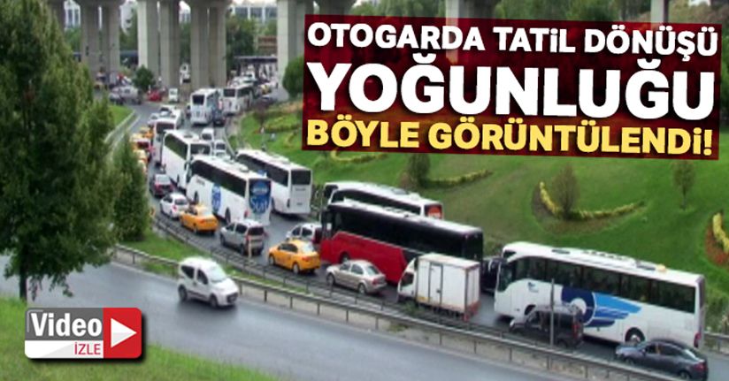 Otogarda tatil dönüşü yoğunluğu havadan görüntülendi
