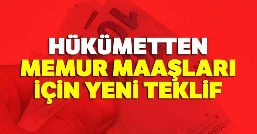 Hükümetten memur maaşları için yeni teklif