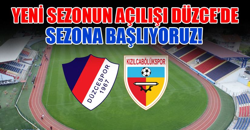 Sezonun açılış maçı Düzce'de!