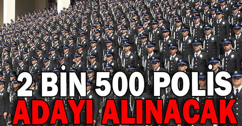 2 bin 500 Polis alınacak