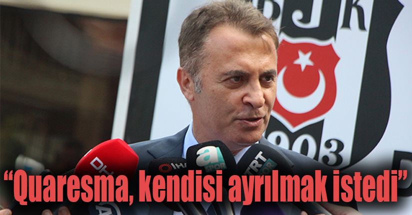 Fikret Orman'dan önemli Quaresma ve transfer açıklamaları