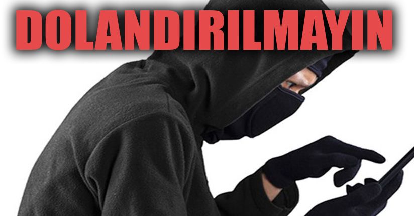 Dolandırıcıların Tuzağına Düşmeyin