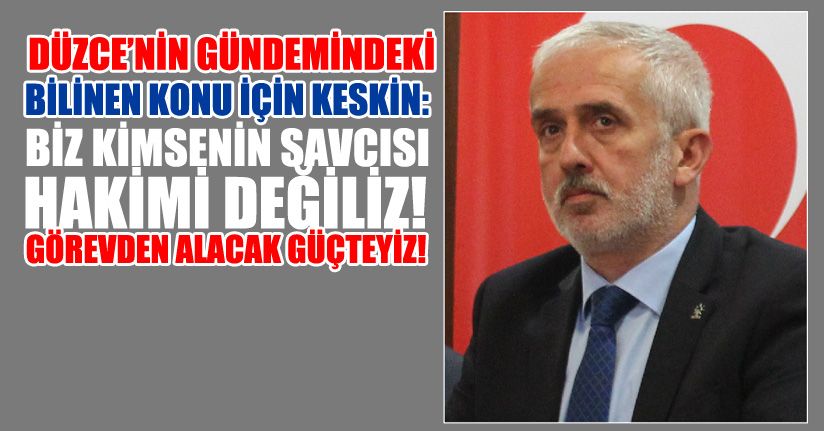 Keskin: Yargı sürecini takip ediyoruz!