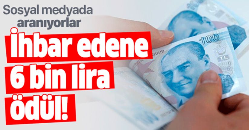 İhbar Edene Büyük Para Ödülü!..