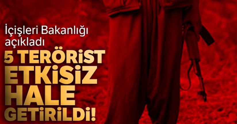 İçişleri Bakanlığı: '5 terörist etkisiz hale getirilmiştir'