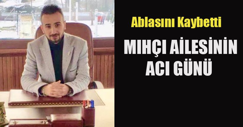 Mıhçı Ailesinin Acı Günü