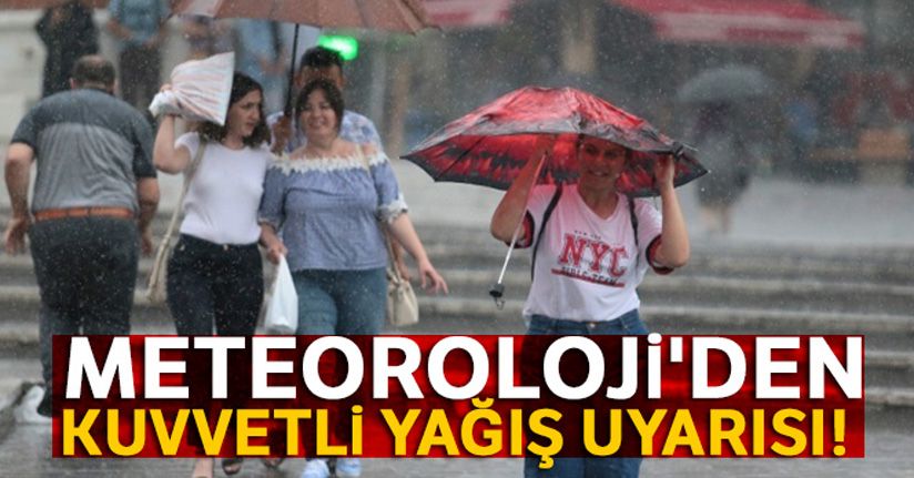 Meteoroloji'den kuvvetli yağış uyarısı