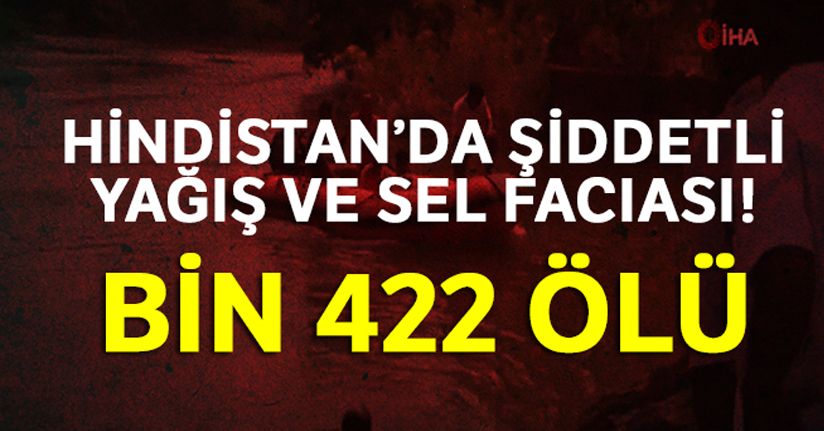 Hindistan'da şiddetli yağış ve sel faciası: Bin 422 ölü