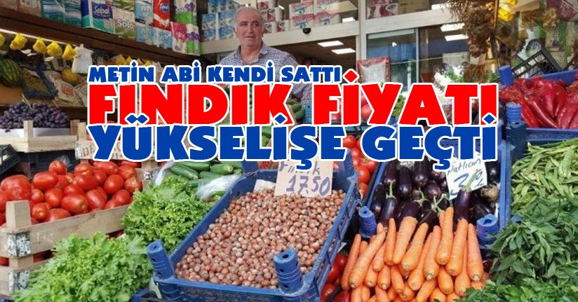 Fındık fiyatları yükselişe geçti