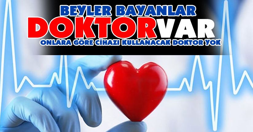 Doktor Çok, kullanılacak cihaz yok!