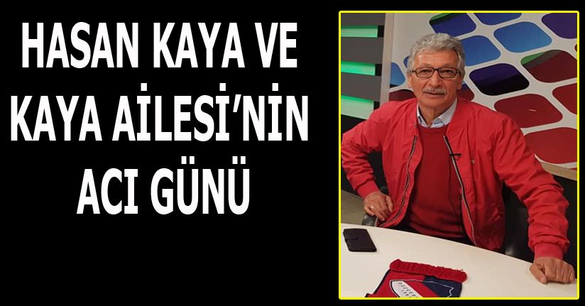 Hasan Kaya'nın annesi vefat etti