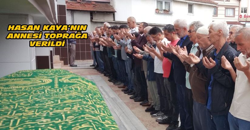 Hasan Kaya'nın Annesi Toprağa Verildi