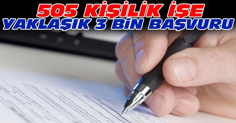 505 kişilik işe 3 bin kişi başvurdu