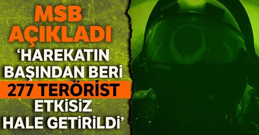 MSB: 'Harekatın başından itibaren etkisiz hale getirilen toplam terörist sayısı 277 oldu'