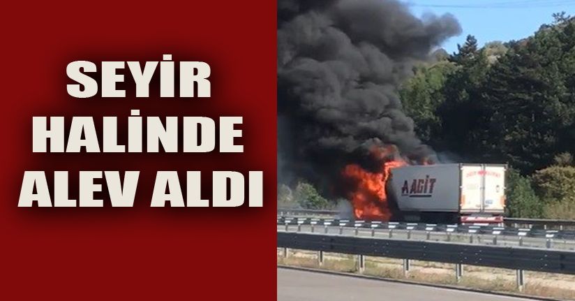 Otoyolda Tır Alev Alev Yandı