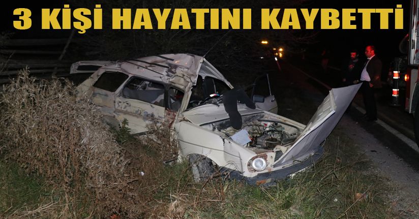 Kamyonla çarpışan otomobildeki 3 kişi hayatını kaybetti