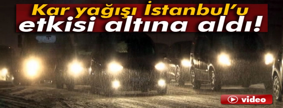 Kar yağışı İstanbul?u etkisi altına aldı
