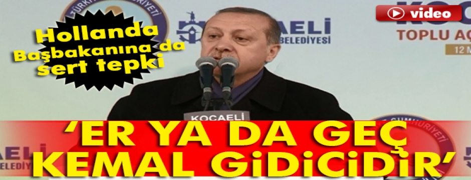  Cumhurbaşkanı Erdoğan: Kemal er yada geç gidici