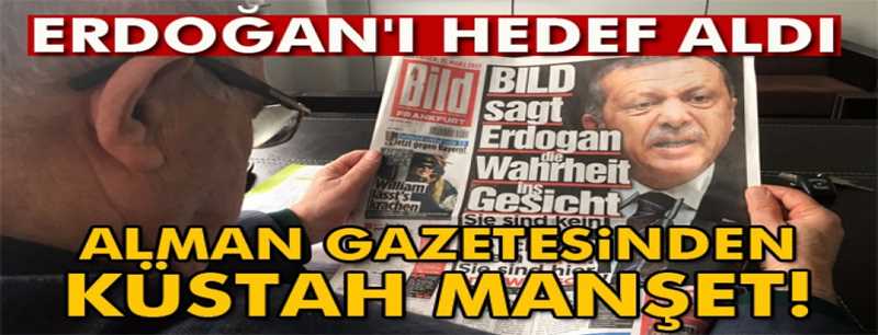 Alman Bild gazetesi Cumhurbaşkanı Recep Tayyip Erdoğan'ı hedef aldı
