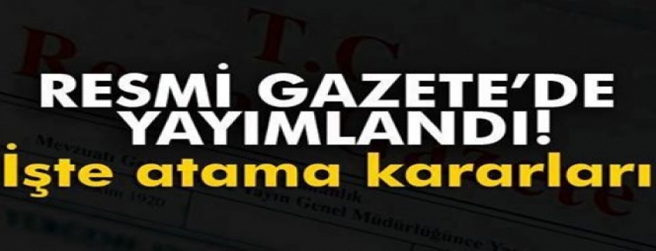 Atama kararları Resmi Gazete?de yayımlandı...