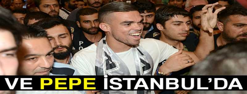 Beşiktaş?ın yeni transferi Pepe, İstanbul?da