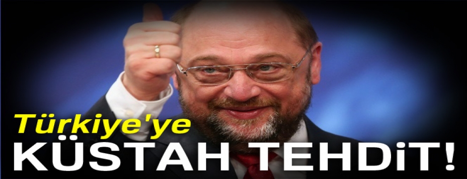 Martin Schulz'tan Türkiye'ye küstah tehdit
