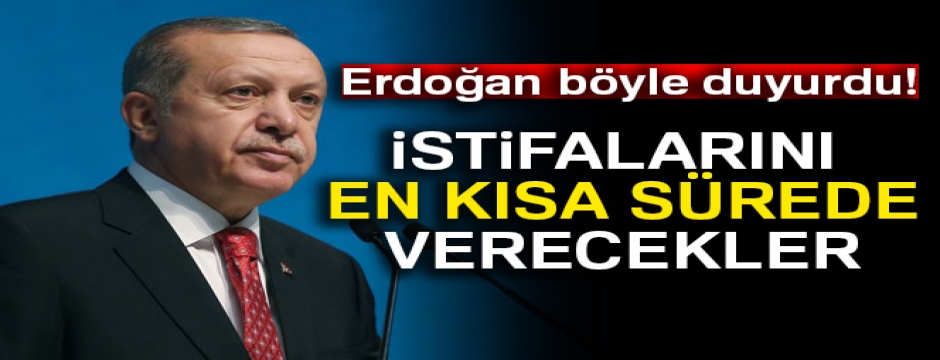Erdoğan: 'Belediye başkanları istifalarını en kısa sürede verecek'
