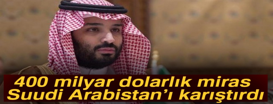 Suudi Arabistan'daki karışıklığın sebebi, Mişel?in 400 milyar dolarlık mirası